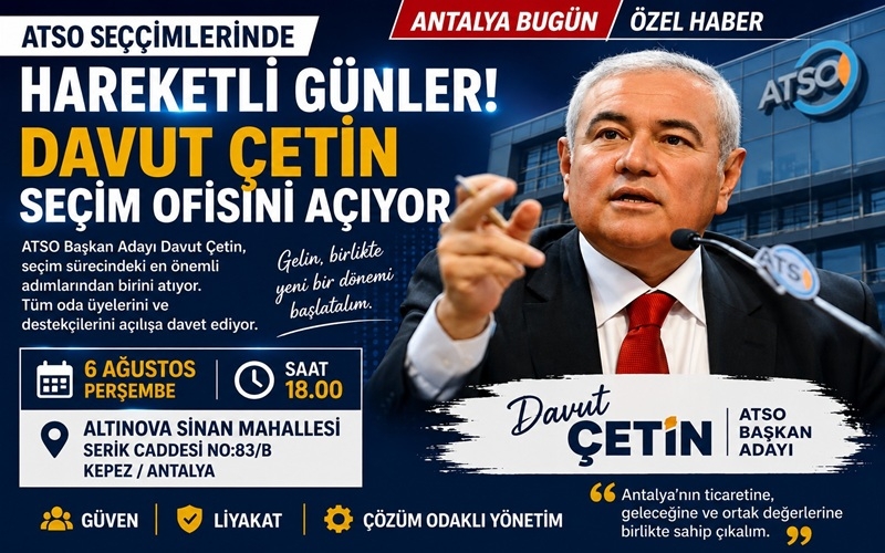 Antalya İş Dünyasının Gözü Bu Açılışta: Davut Çetin Seçim Ofisini Hizmete Açıyor