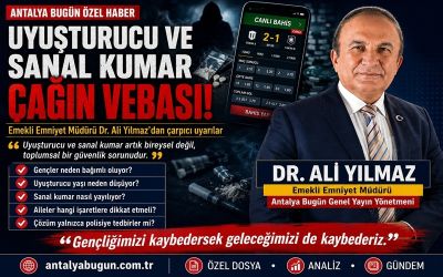 Emekli Emniyet Müdürü Dr. Ali Yılmaz Uyardı: “Uyuşturucu ve Sanal Kumar Çağın Vebasıdır”