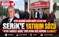 Davut Çetin'den Serik'e Net Mesaj: “ATSO Sadece Aidat Toplayan Bir Kurum Olamaz!”